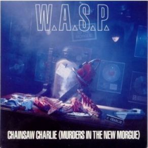 Download track Chainsaw Charlie (Murders In The New Morgue) (Sawn Off Edit) W. A. S. P.