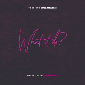 Download track What It Do? Tiffany EvansDappa Nawf, Gutta Fresh