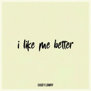 Download track I Like Me Better Casey Lowry