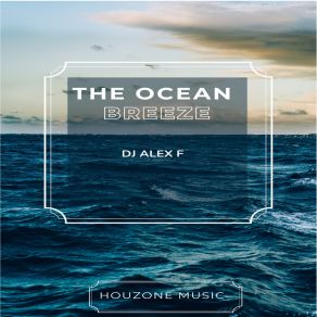 Download track The Ocean Breeze DJ Alex F