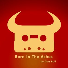 Download track Born In The Ashes (Acapella; Kingdom Come Deliverance Rap) Dan BullAcapella