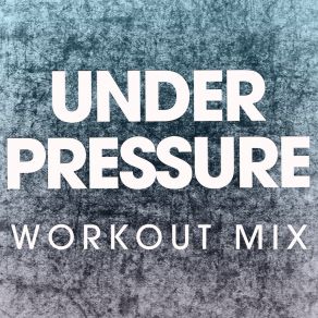 Download track Under Pressure (Extended Workout Mix) Power Music Workout