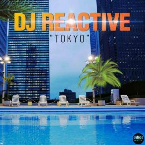 Download track Tokyo (Radio Mix) DJ Reactive