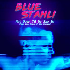 Download track Not Over Til We Say So (Instrumental) Blue Stahli