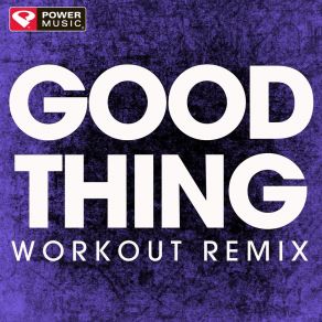 Download track Good Thing (Workout Remix) Power Music Workout