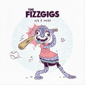 Download track Hit & Miss The Fizzgigs