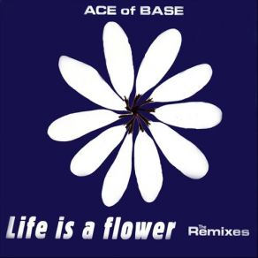Download track Life Is A Flower (Sweetbox Mix 1) Ace Of Base