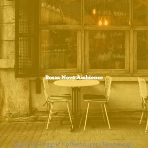 Download track Chilled Bossa Nova - Vibe For Organic Coffeehouses Bossa Nova Ambience