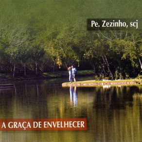 Download track A Graça De Envelhecer, Pt. 1 Pe. Zezinho SCJ