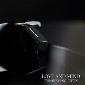 Download track Love And Mind Tyrone Singleton