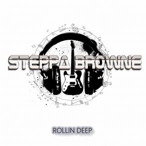 Download track ROLLIN DEEP (FALLEN Mix) STEPPA BROWNE