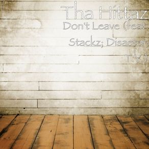 Download track Don't Leave Tha HittazDisaster, T. Y, Stackz