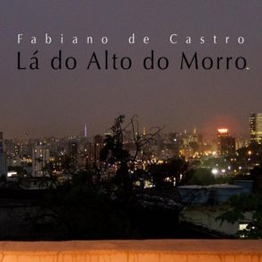 Download track Lá Do Alto Do Morro Fabiano De Castro