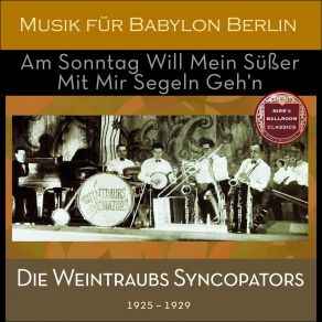 Download track Am Sonntag Will Mein Süßer Mit Mir Segeln Geh'n (08 / 29) Die Weintraubs Syncopators