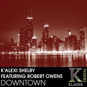 Download track Downtown (K'Alexi Shelby Playground Mix) K'Alexi Shelby