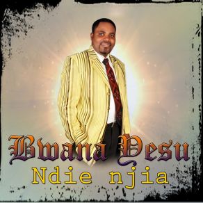 Download track Bwana Yesu Ndie Njia Pastor John Komanya