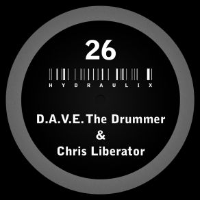 Download track Hydraulix 26 A (Original Mix) Chris Liberator, D. A. V. E. The Drummer