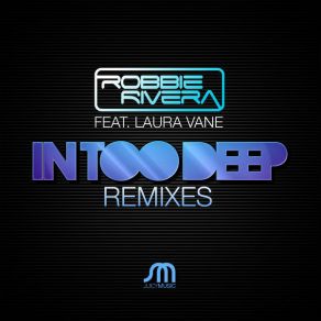 Download track In Too Deep (Che Jose Mix) Robbie Rivera