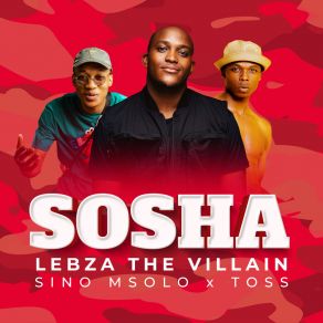 Download track Sosha Lebza TheVillainToss, Sino Msolo