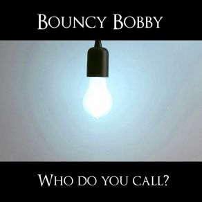 Download track Call Your Mother Bouncy Bobby