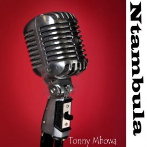 Download track Tonny Mbowa Ntambula, Pt. 1 Tonny Mbowa