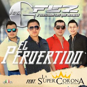 Download track El Pervertido (La Super Corona De Rafa Becerra) Los Gfez