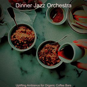 Download track Bright Music For Organic Coffee Bars Dinner Jazz Orchestra