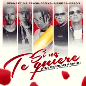 Download track Si No Te Quiere (Colombian Remix) (Mr. Frank, Oco Yajé Y Pipe Calderón) OzunaPipe Calderon, Mr. Frank, Oco Yajé