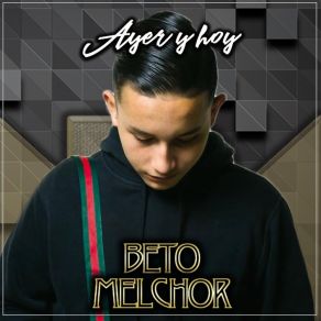 Download track Ayer Y Hoy Beto Melchor