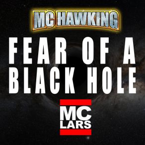 Download track Fear Of A Black Hole MC HawkingMC Lars