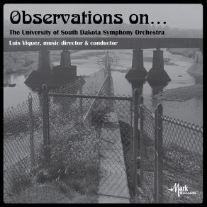 Download track Observations On And In Response To Luis Víquez, The University Of South Dakota Symphony Orchestra