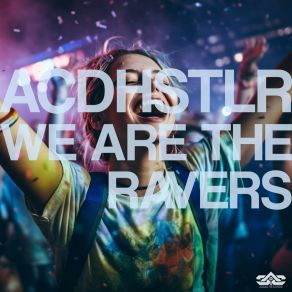 Download track We Are The Ravers (Club Mix) ACDHSTLR