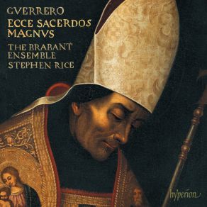 Download track Guerrero- Missa Ecce Sacerdos Magnus - Vb. Agnus Dei II - Ecce Sacerdos Magnus The Brabant Ensemble, Stephen Rice