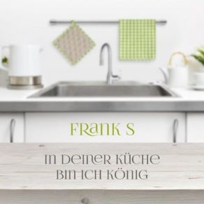 Download track In Deiner Küche Bin Ich Der König Frank S