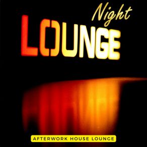 Download track Night Lounge, Pt. 6 Afterwork House Lounge