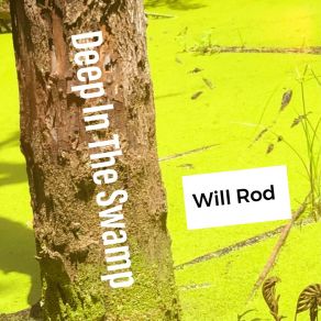 Download track Deep In The Swamp Will Rod