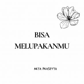 Download track Bisa Melupakanmu Arya Prasetyo