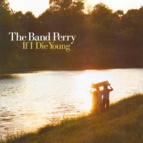 Download track If I Die Young The Band Perry