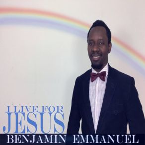 Download track I Live For Jesus Benjamin Emmanuel