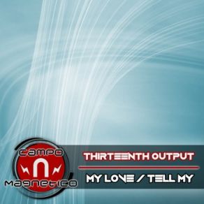 Download track Tell My (Original Mix) Thirteenth Output