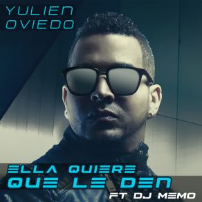 Download track Ella Quiere Que Le Den (DJ Memo) DJ Memo, Yulien Oviedo