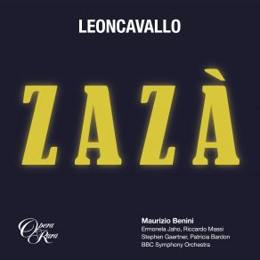 Download track ZazÃ  Opera In Four Acts. Libretto And Score By Ruggiero Leoncavallo. First Performance: 10 November 1900 Teatro Lirico Milan. ATTO PRIMO Introduzione BBC Symphony Orchestra, Maurizio Benini
