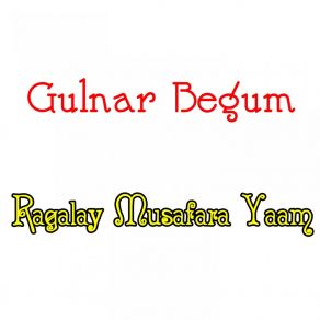 Download track Ragalay Musafara Yaam Gulnar Begum