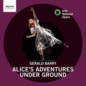 Download track Alice's Adventures Under Ground The Garden Of Live Flowers... Chorus Of Daisies André De Ridder, Claudia Boyle, Irish National Opera