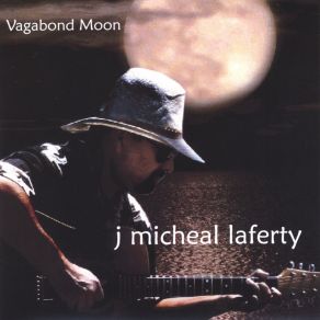 Download track Vagabond Moon J. Micheal Laferty