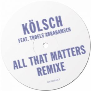 Download track All That Matters (Instrumental) Kölsch, Troels Abrahamsen