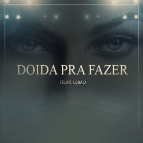 Download track Doida Pra Fazer Felipe Lobão