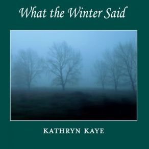 Download track What The Winter Said Kathryn Kaye