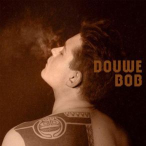 Download track I Smoke And I Drink Douwe Bob