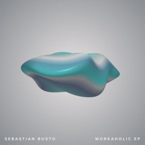 Download track Workaholic Sebastian Busto